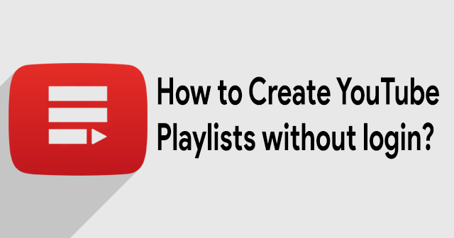 How to Create YouTube Playlists without Logging In: JSM